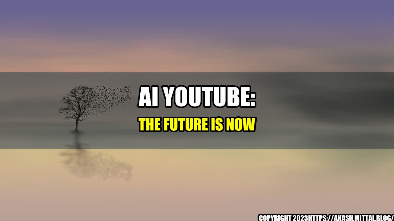 +AI-YouTube-The-Future-is-Now+