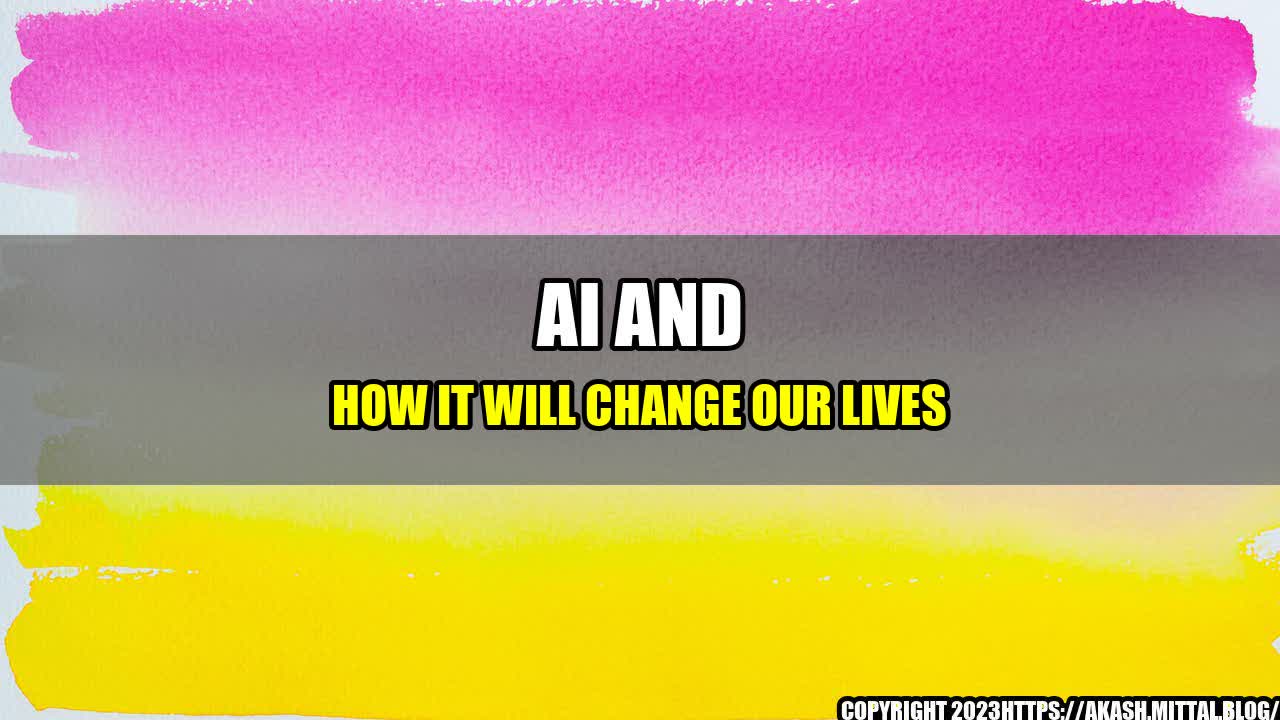 +AI-and-How-it-Will-Change-Our-Lives+