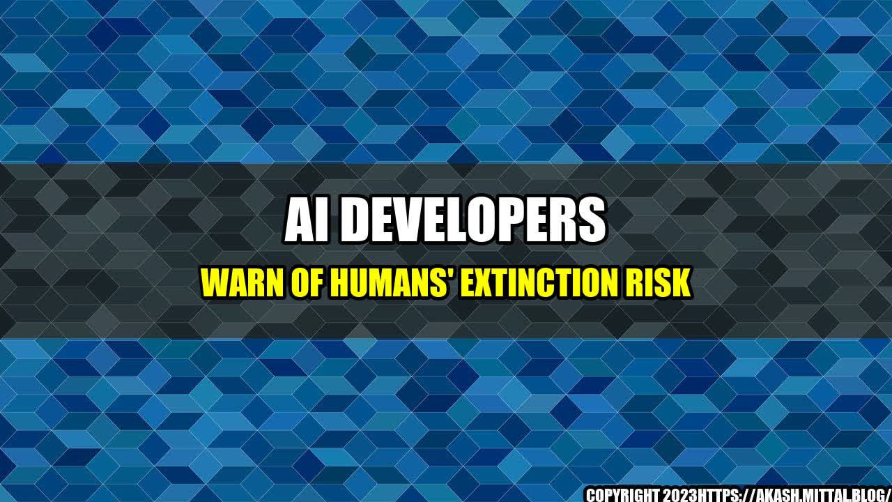 +AI-developers-Warn-of-Humans-Extinction-Risk+