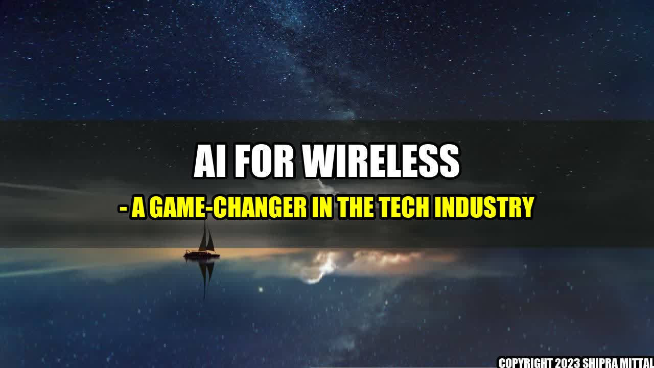 +AI for Wireless - A Game-Changer in the Tech Industry+