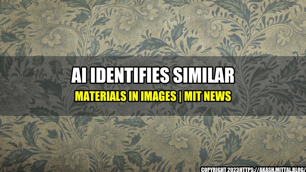 +AI-identifies-similar-materials-in-images-MIT-News+