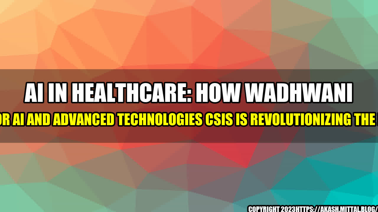 +AI-in-Healthcare-How-Wadhwani-Center-for-AI-and-Advanced-Technologies-CSIS-is-Revolutionizing-the-Industry+