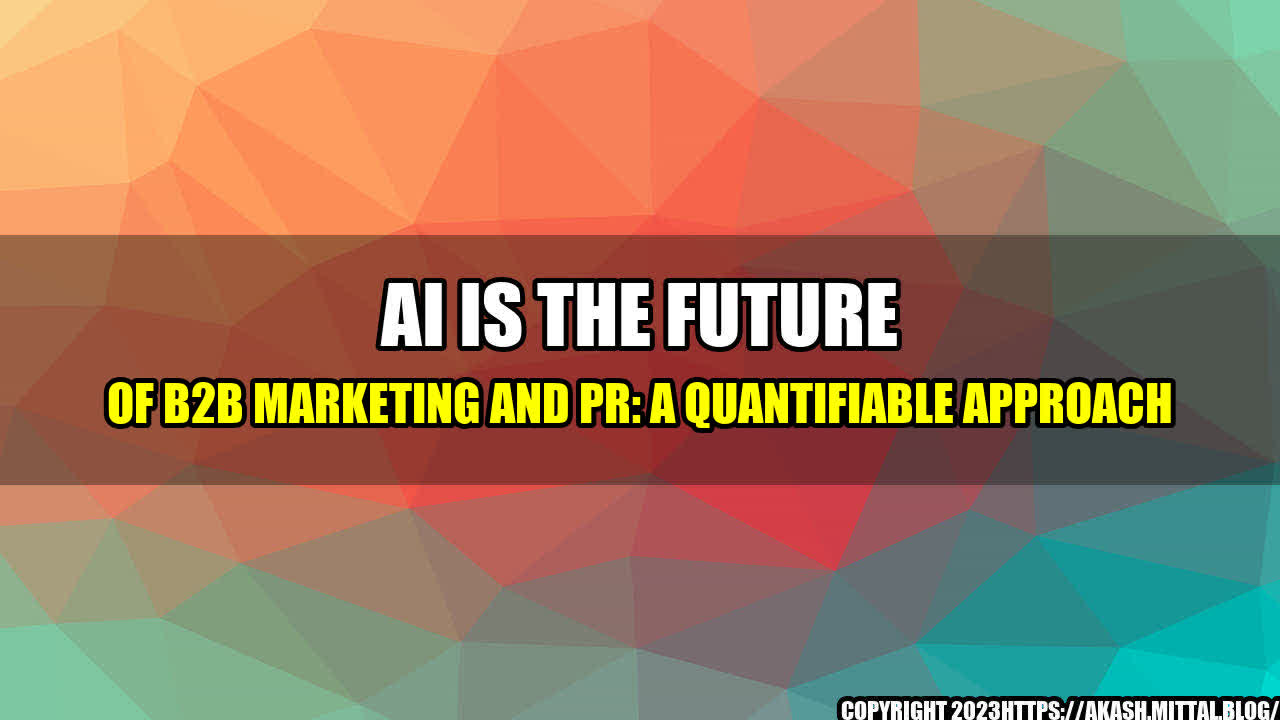 +AI-is-the-Future-of-B2B-Marketing-and-PR-A-Quantifiable-Approach+