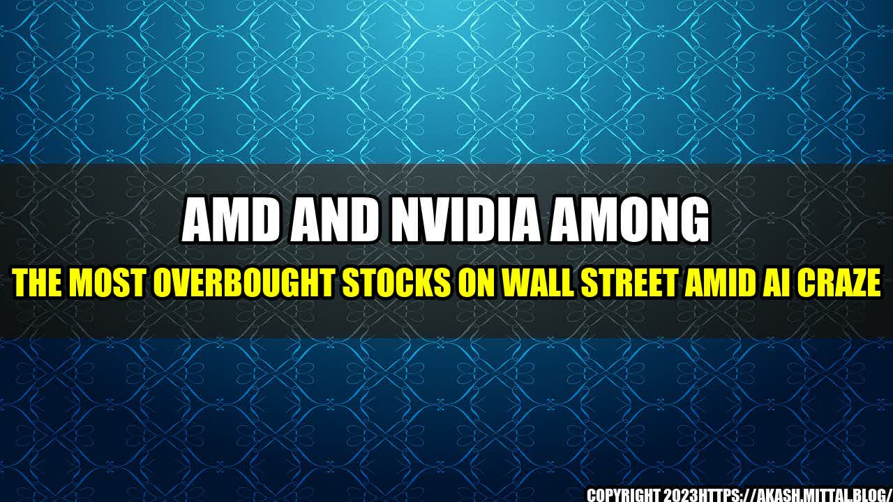 +AMD-and-Nvidia-among-the-most-overbought-stocks-on-Wall-Street-amid-AI-craze+