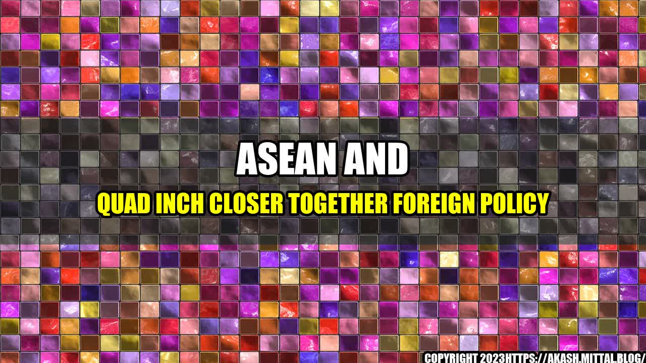 +ASEAN-and-Quad-Inch-Closer-Together-Foreign-Policy+