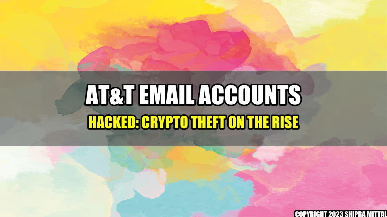 +AT&T Email Accounts Hacked: Crypto Theft on the Rise+