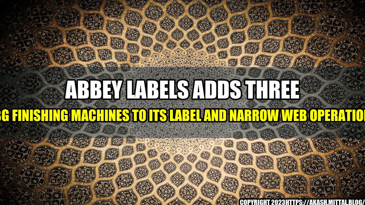 +Abbey-Labels-Adds-Three-ABG-Finishing-Machines-to-Its-Label-and-Narrow-Web-Operations+