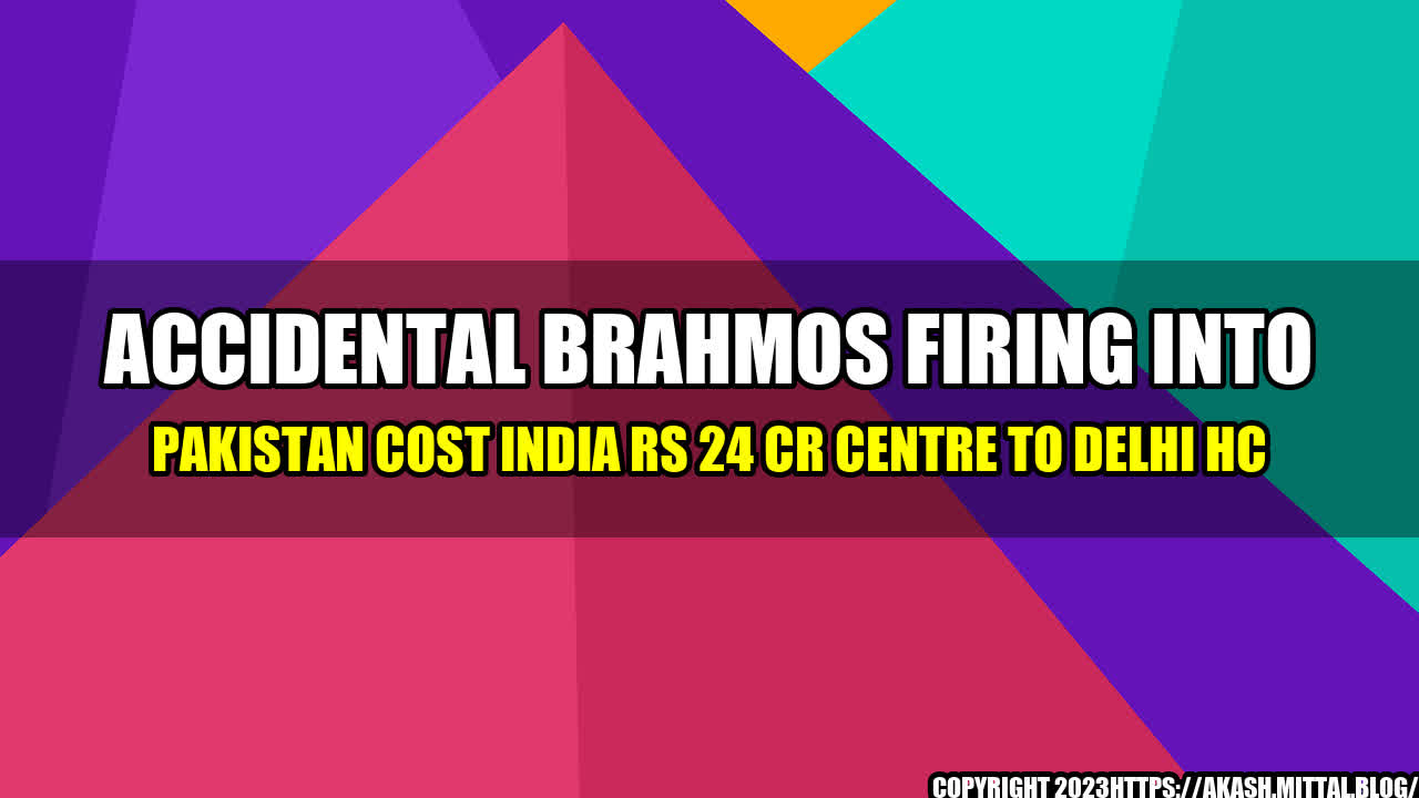 +Accidental-BrahMos-Firing-Into-Pakistan-Cost-India-Rs-24-Cr-Centre-To-Delhi-HC+