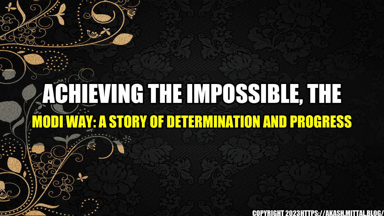 +Achieving-the-Impossible-the-Modi-Way-A-Story-of-Determination-and-Progress+