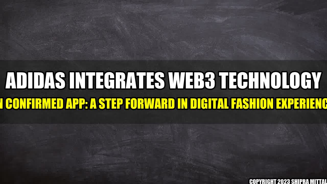 +Adidas Integrates Web3 Technology in Confirmed App: A Step Forward in Digital Fashion Experience+