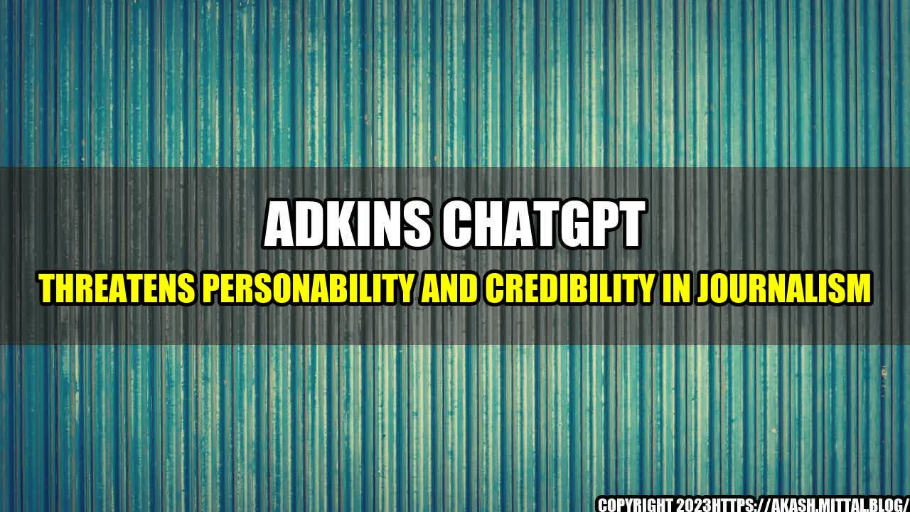 +Adkins-ChatGPT-Threatens-Personability-and-Credibility-in-Journalism+