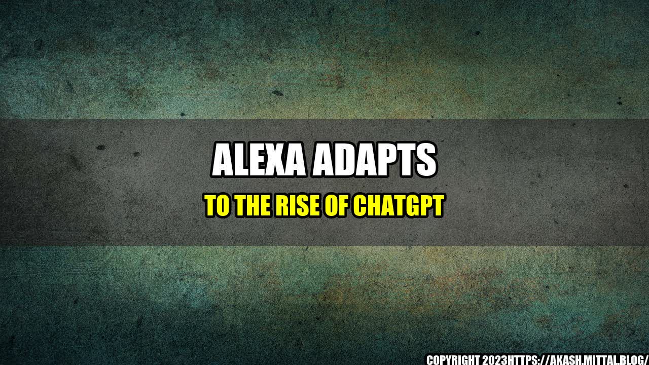 +Alexa-Adapts-to-the-Rise-of-ChatGPT+