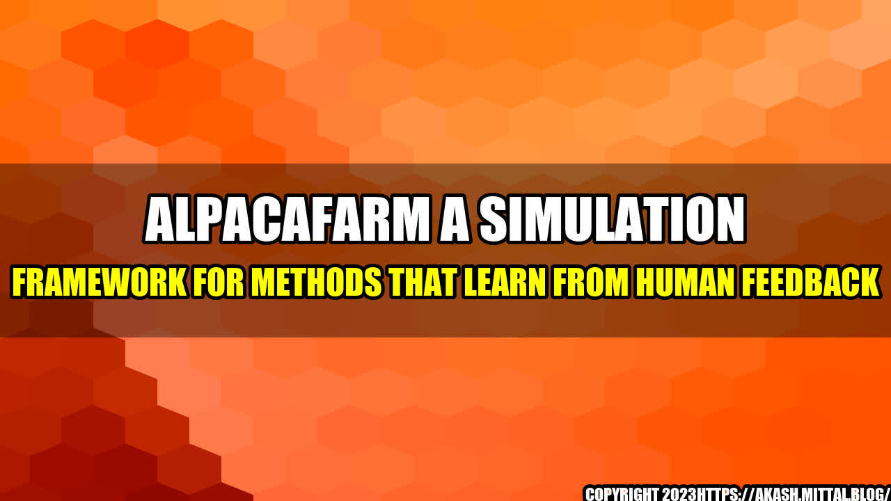 +AlpacaFarm-A-Simulation-Framework-for-Methods-that-Learn-from-Human-Feedback+