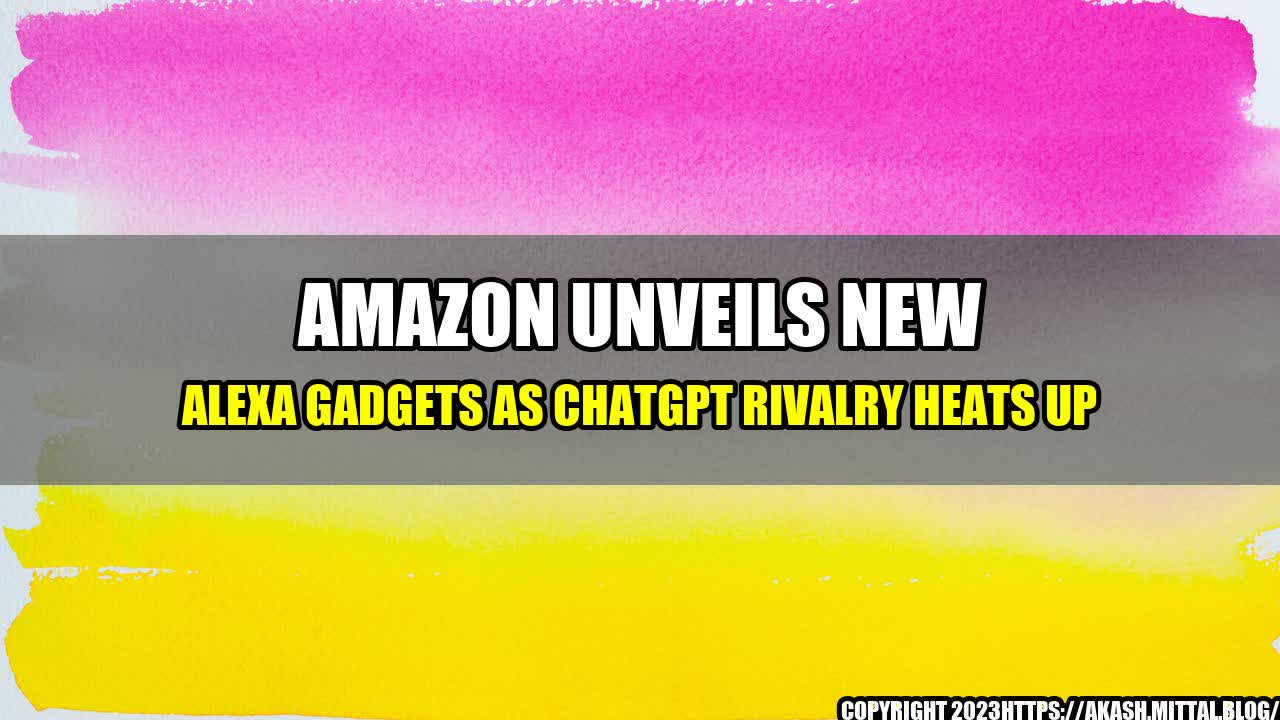 +Amazon-Unveils-New-Alexa-Gadgets-as-ChatGPT-Rivalry-Heats-Up+