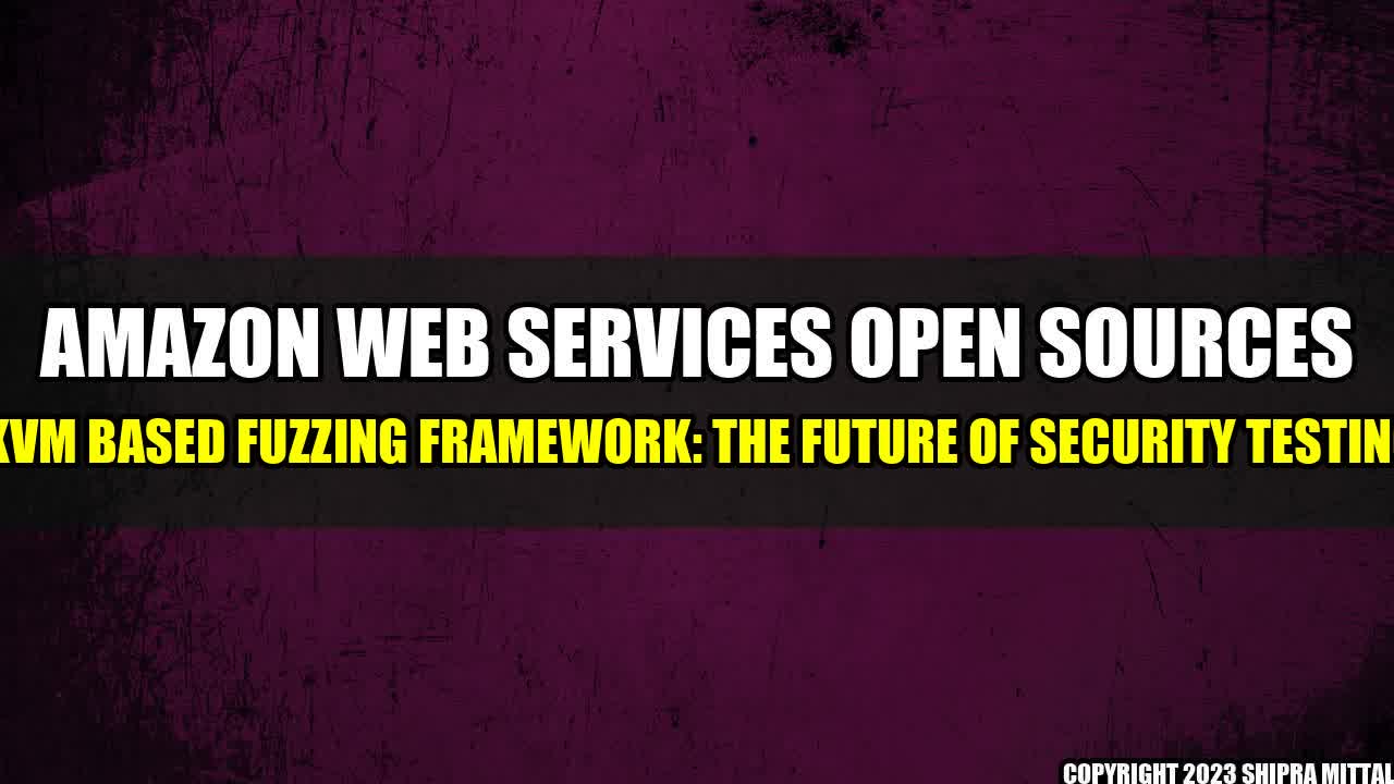 +Amazon-Web-Services-Open-Sources-a-KVM-Based-Fuzzing-Framework-The-Future-of-Security-Testing+