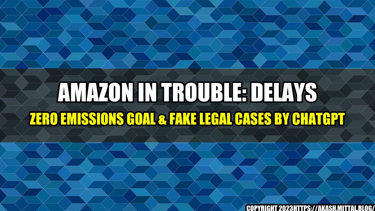 +Amazon-in-Trouble-Delays-Zero-Emissions-Goal-Fake-Legal-Cases-by-ChatGPT+