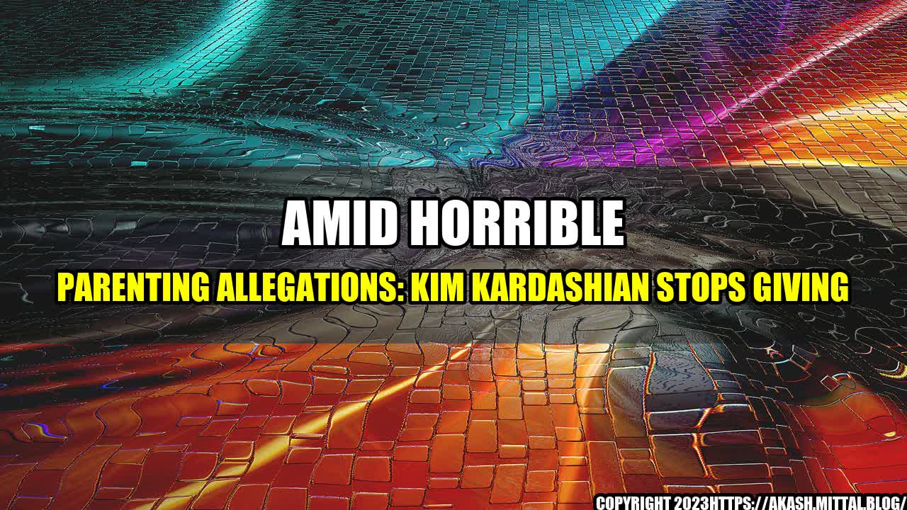 +Amid-Horrible-Parenting-Allegations-Kim-Kardashian-Stops-Giving+