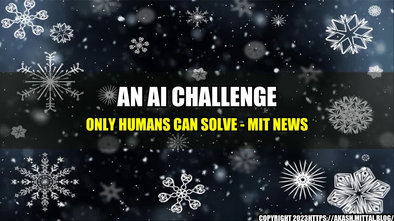 +An-AI-Challenge-Only-Humans-Can-Solve-MIT-News+