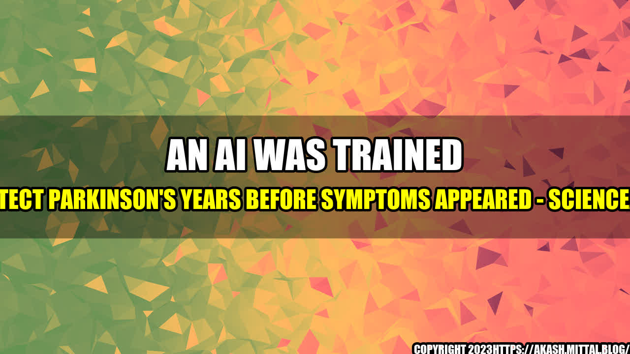 +An-AI-Was-Trained-to-Detect-Parkinson-s-Years-Before-Symptoms-Appeared-ScienceAlert+