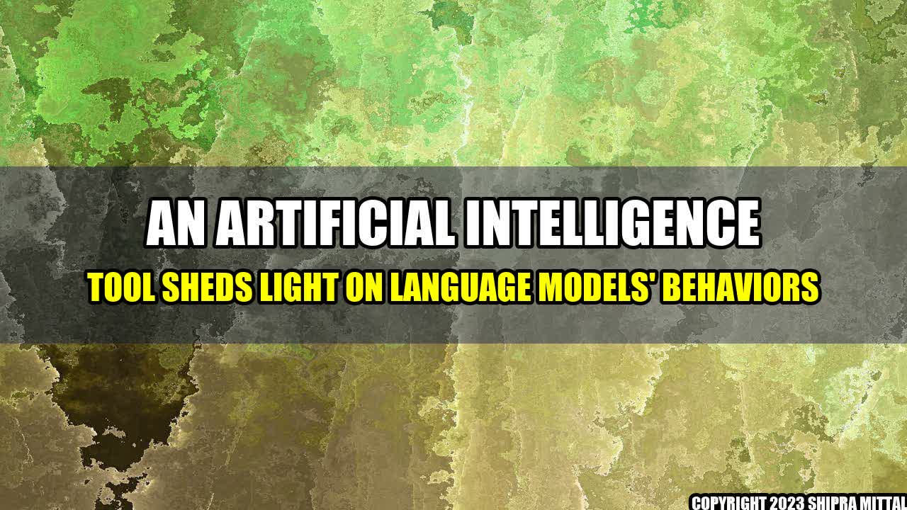 +An-Artificial-Intelligence-Tool-Sheds-Light-on-Language-Models-Behaviors+