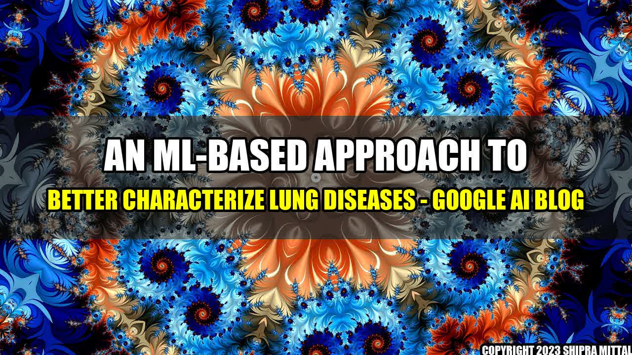 +An ML-based approach to better characterize lung diseases - Google AI Blog+