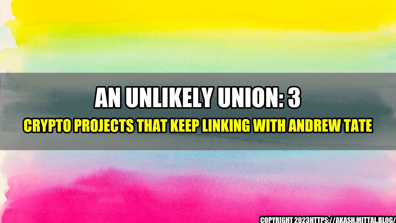 +An-Unlikely-Union-3-Crypto-Projects-That-Keep-Linking-With-Andrew-Tate+