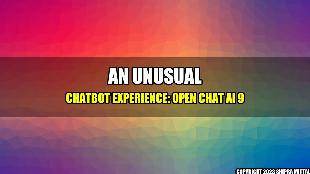 +An-Unusual-Chatbot-Experience-Open-Chat-AI-9+