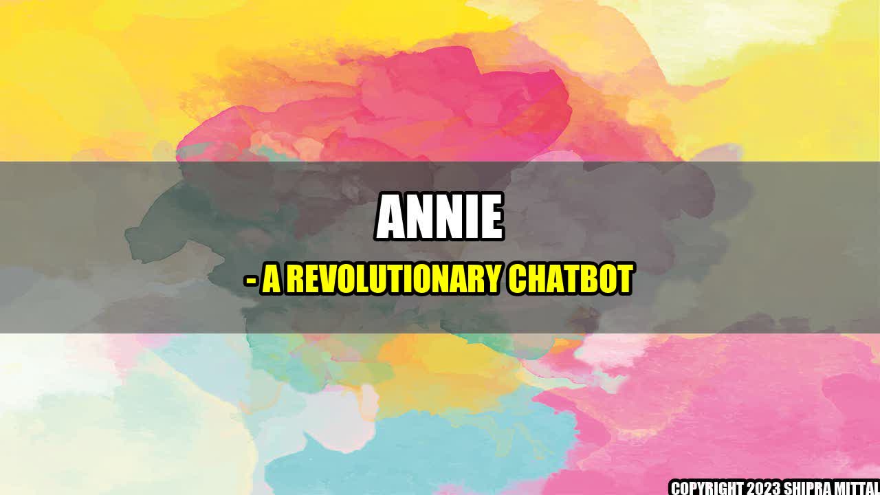 +Annie - A Revolutionary Chatbot+