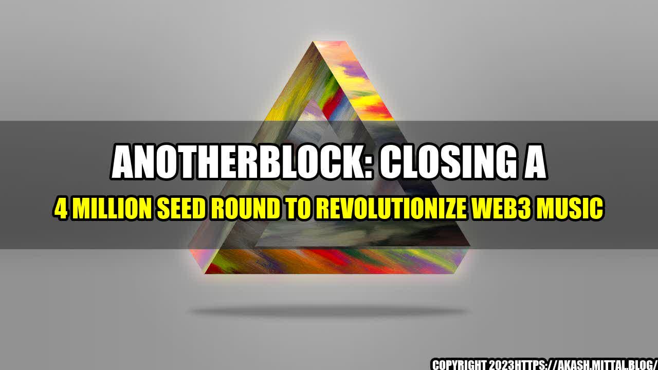 +Anotherblock-Closing-a-4-Million-Seed-Round-to-Revolutionize-Web3-Music+