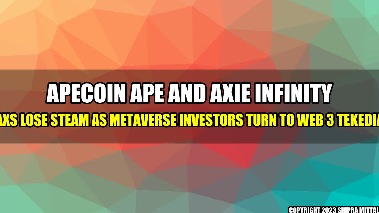 +Apecoin-APE-and-Axie-Infinity-AXS-Lose-Steam-as-Metaverse-Investors-Turn-to-Web-3-Tekedia+