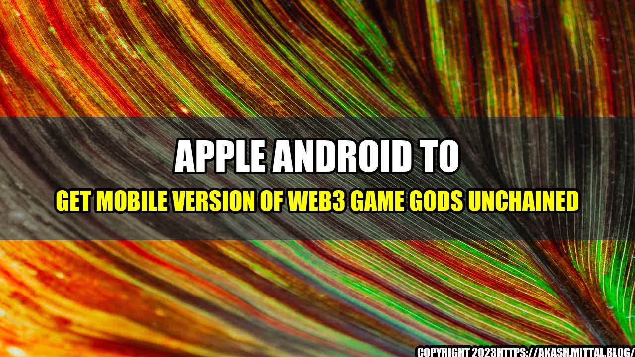 +Apple-Android-to-get-Mobile-Version-of-Web3-Game-Gods-Unchained+