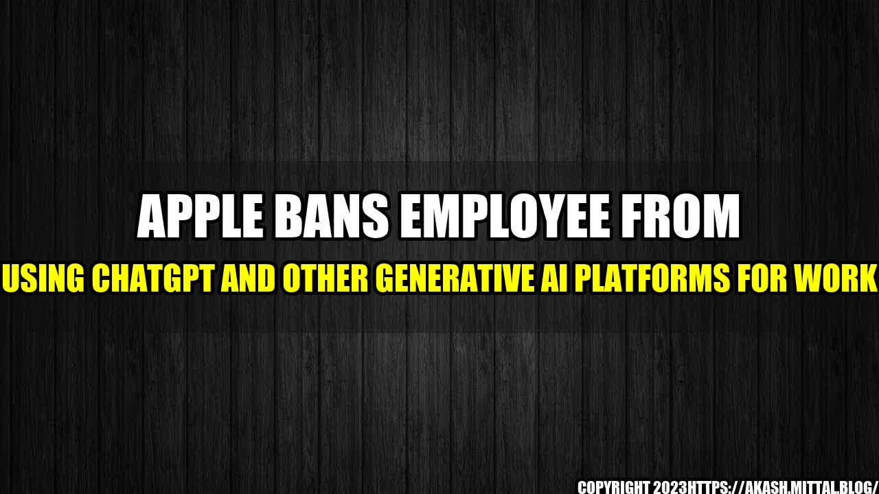 +Apple-Bans-Employee-from-Using-ChatGPT-and-Other-Generative-AI-Platforms-for-Work+