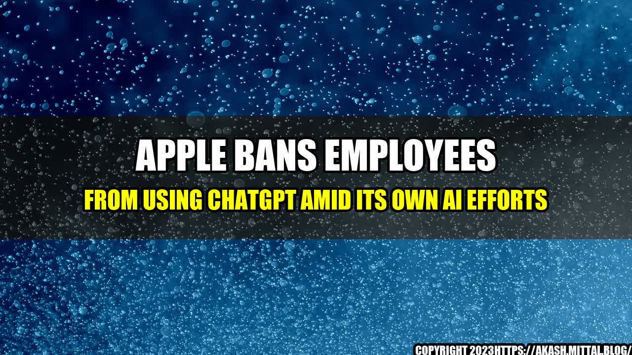 +Apple-Bans-Employees-From-Using-ChatGPT-Amid-Its-Own-AI-Efforts+