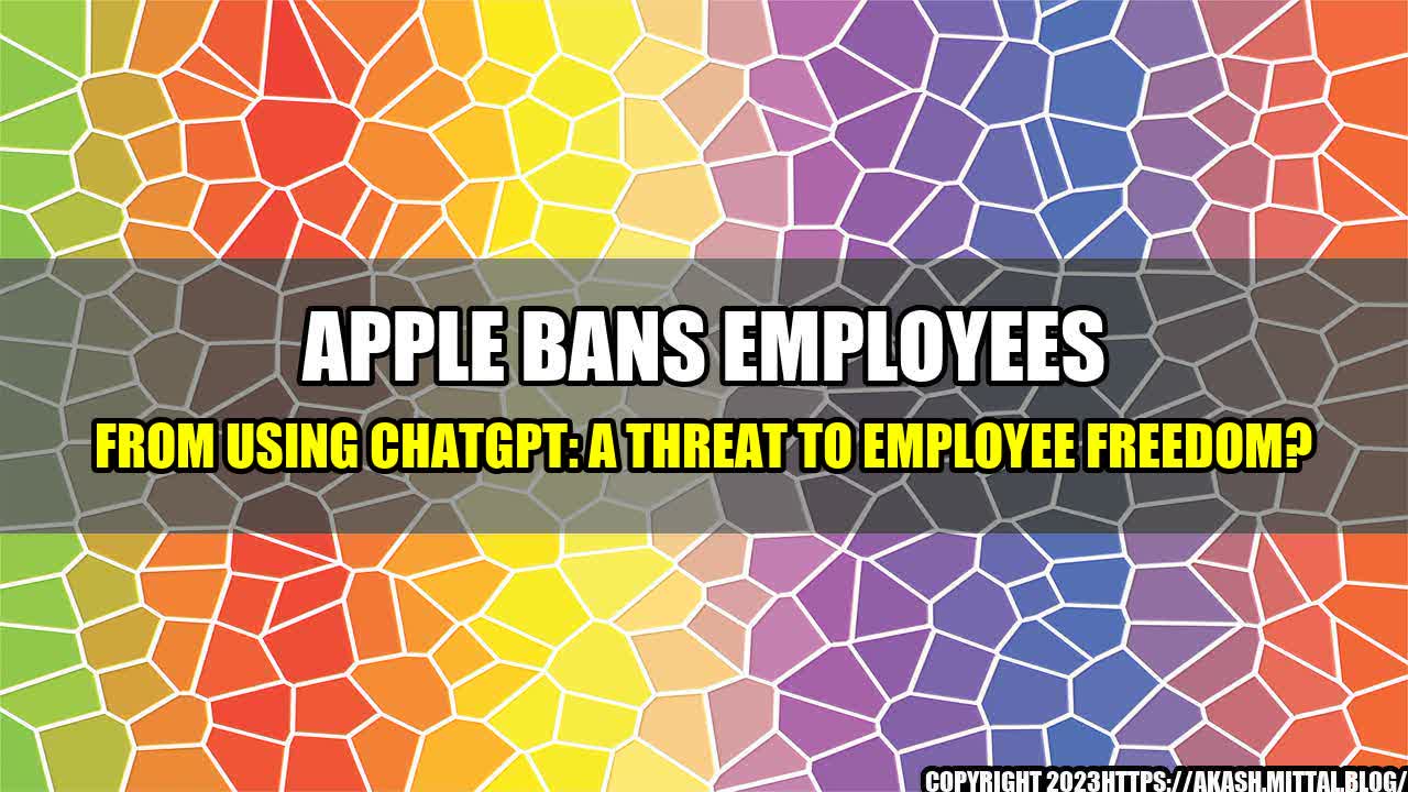 +Apple-Bans-Employees-from-Using-ChatGPT-A-Threat-to-Employee-Freedom+