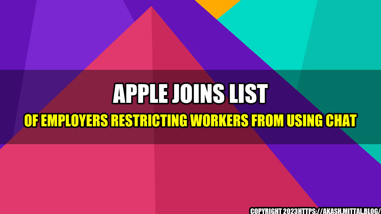 +Apple-Joins-List-of-Employers-Restricting-Workers-from-Using-Chat+