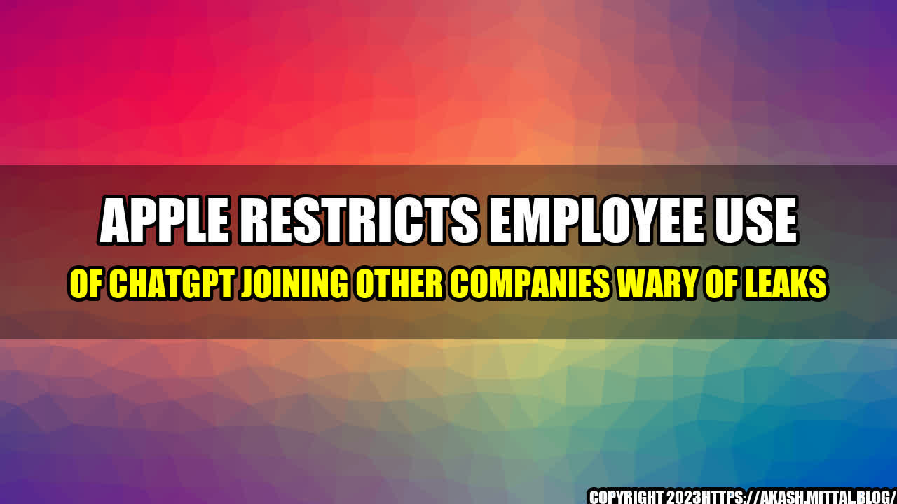 +Apple-Restricts-Employee-Use-of-ChatGPT-Joining-Other-Companies-Wary-of-Leaks+