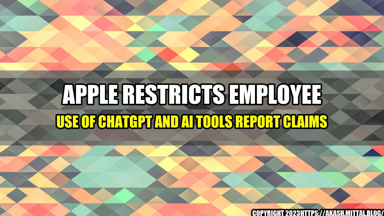 +Apple-Restricts-Employee-Use-of-ChatGPT-and-AI-Tools-Report-Claims+