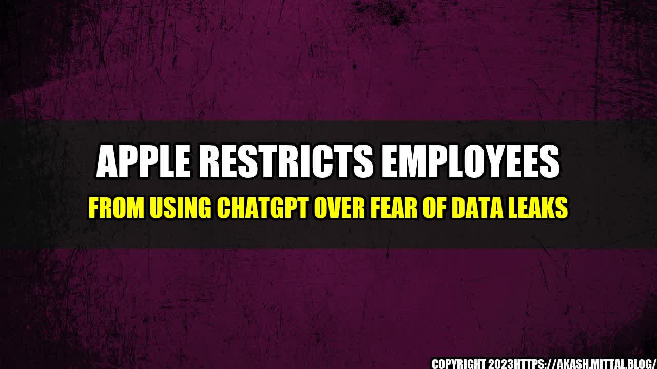 +Apple-Restricts-Employees-From-Using-ChatGPT-Over-Fear-of-Data-Leaks+