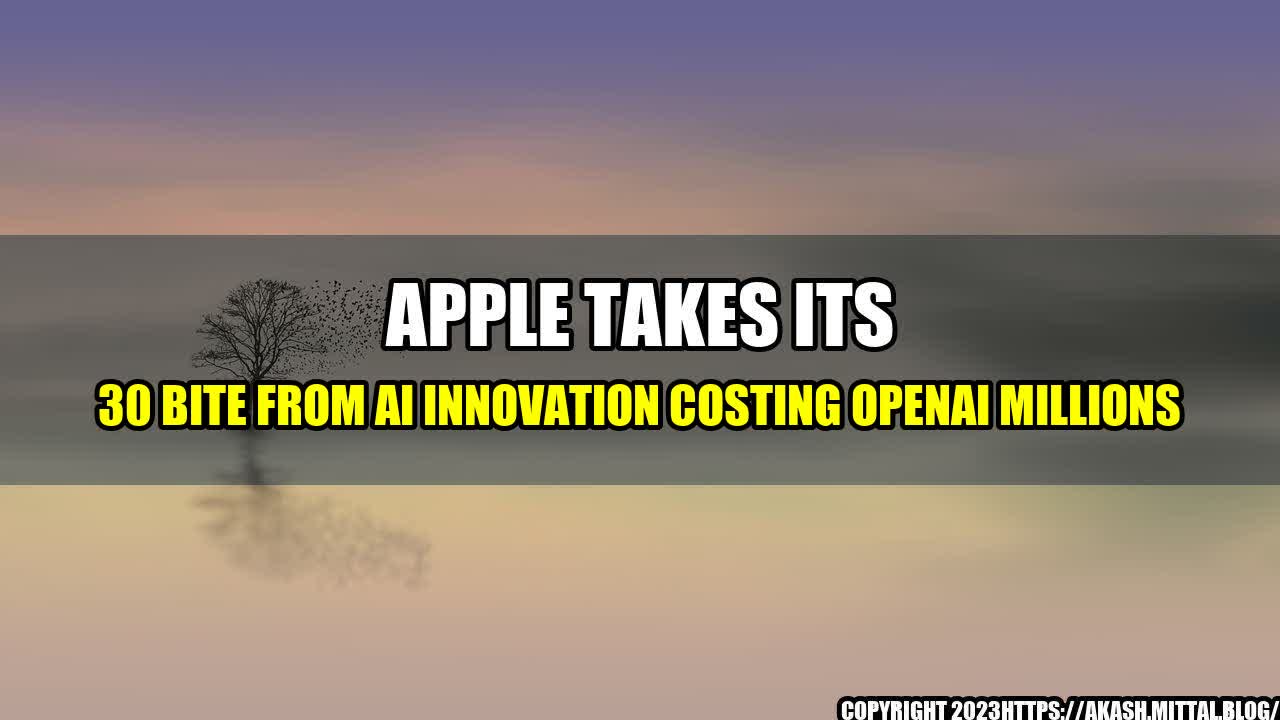 +Apple-Takes-Its-30-Bite-From-AI-Innovation-Costing-OpenAI-Millions+