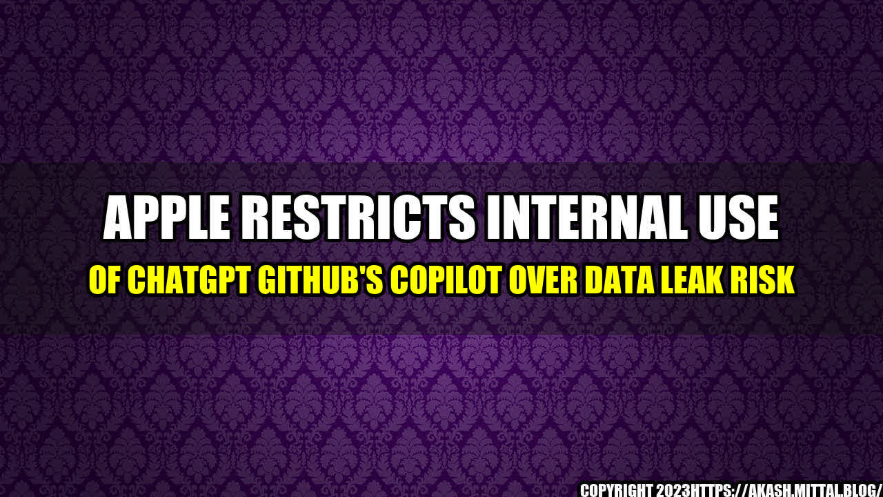 +Apple-restricts-internal-use-of-ChatGPT-GitHub-s-Copilot-over-data-leak-risk+