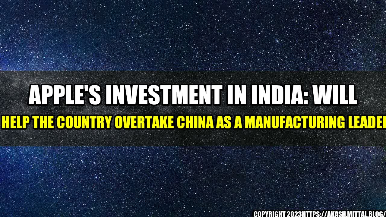 +Apple-s-Investment-in-India-Will-It-Help-the-Country-Overtake-China-as-a-Manufacturing-Leader+