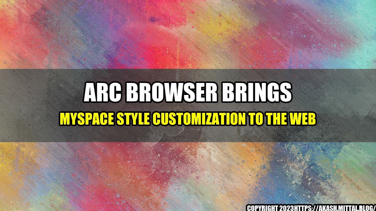 +Arc-Browser-Brings-MySpace-Style-Customization-to-the-Web+