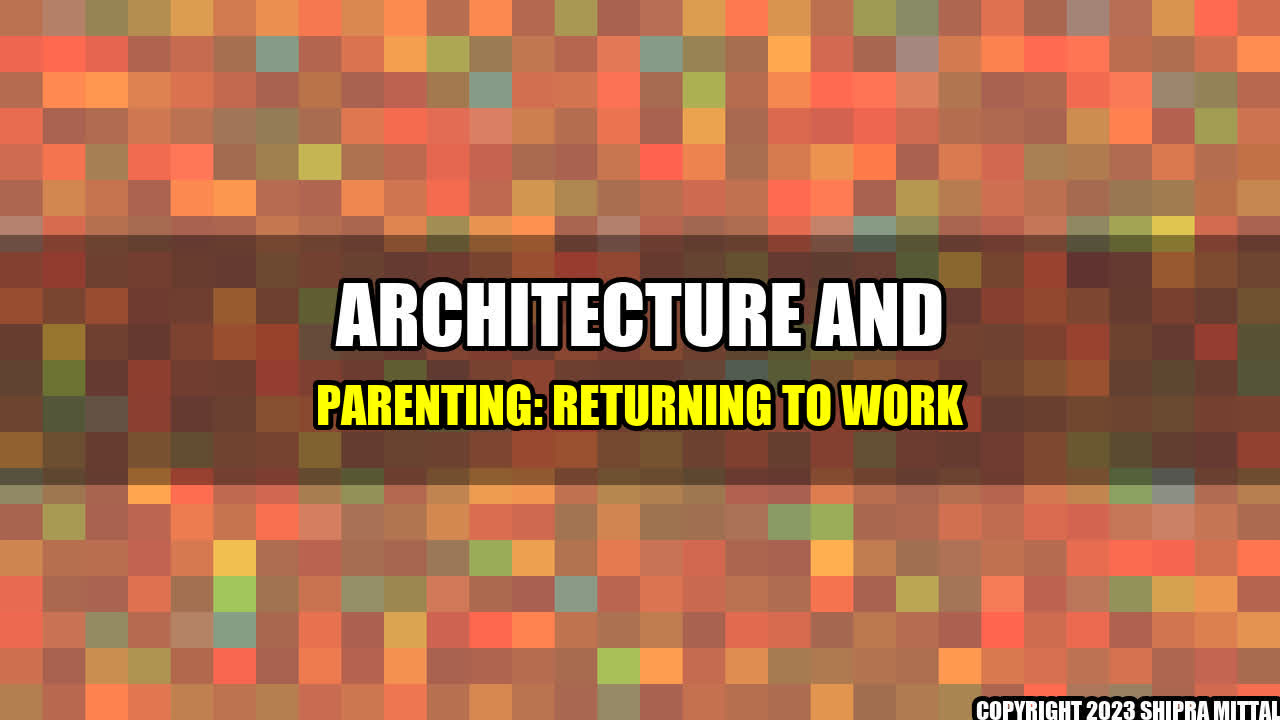 +Architecture-and-Parenting-Returning-to-Work+