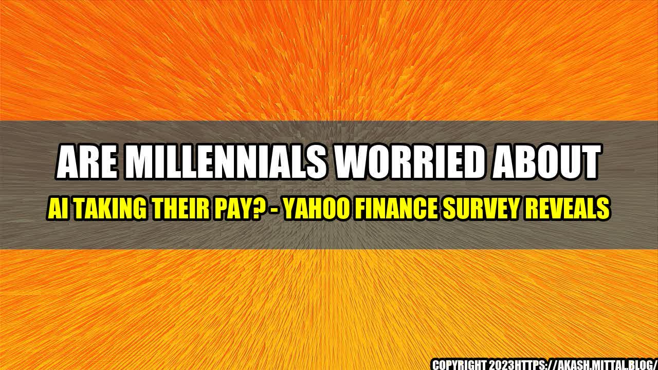 +Are-Millennials-Worried-About-AI-Taking-Their-Pay-Yahoo-Finance-Survey-Reveals+