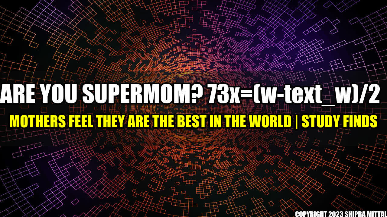 +Are-You-Supermom-73-of-Mothers-Feel-They-Are-the-Best-in-the-World-Study-Finds+