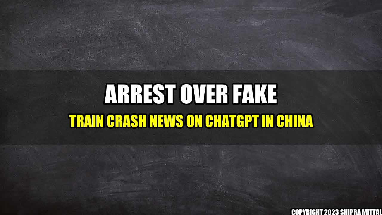 +Arrest-over-Fake-Train-Crash-News-on-ChatGPT-in-China+