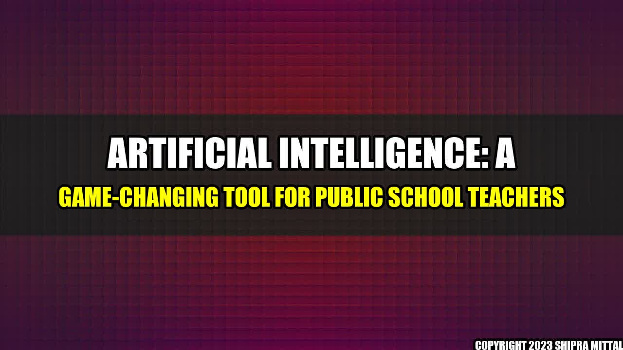 +Artificial Intelligence: A Game-changing Tool for Public School Teachers+