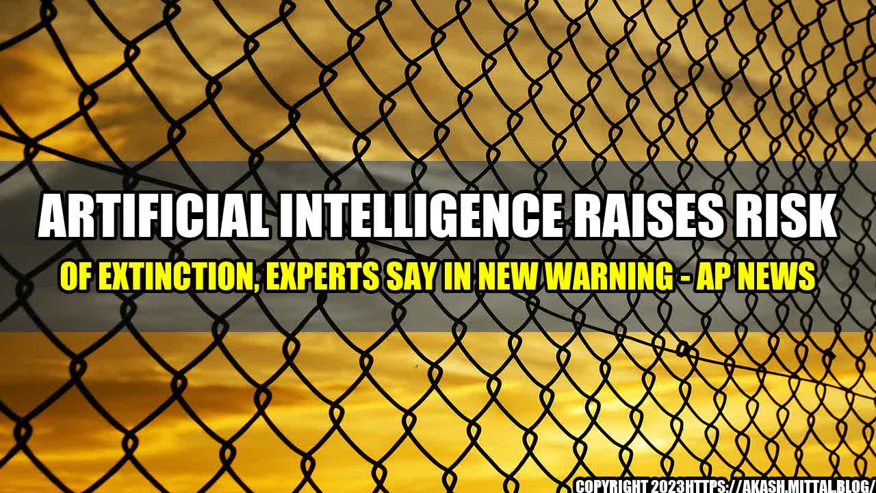 +Artificial-Intelligence-Raises-Risk-of-Extinction-Experts-Say-in-New-Warning-AP-News+