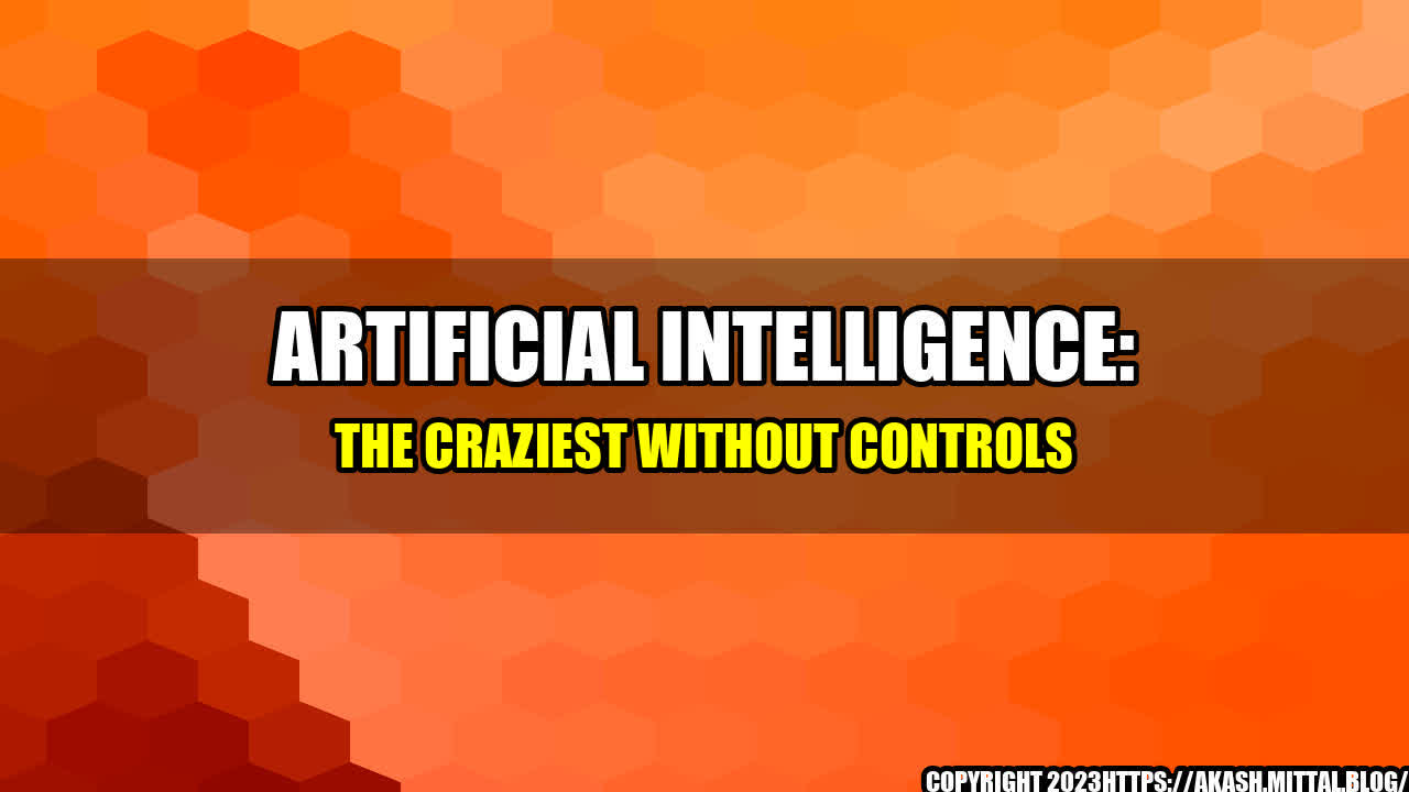 +Artificial-Intelligence-The-Craziest-without-Controls+