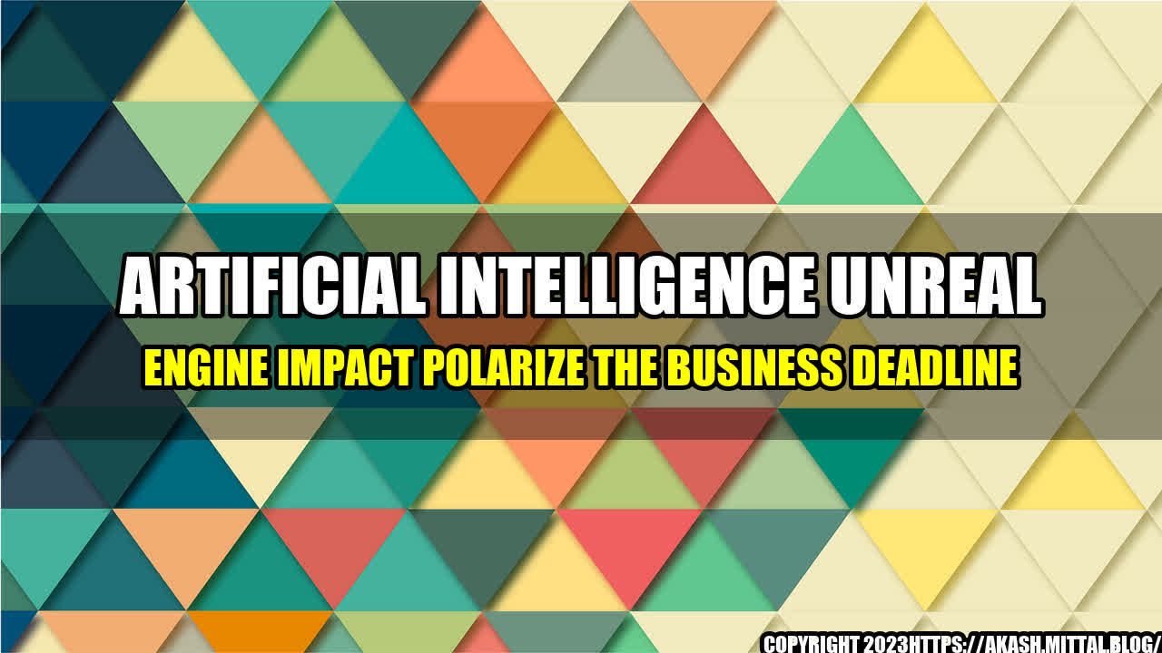 +Artificial-Intelligence-Unreal-Engine-Impact-Polarize-The-Business-Deadline+